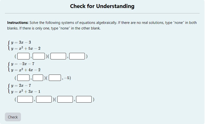 Instructions: Solve the following systems of equations algebraically. If there are no real solutions, type
