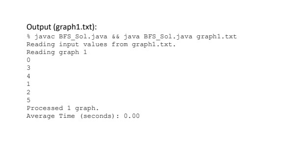 Output (graph1.txt): javac BFS Sol.java && java BFS Sol.java graph1.txt Reading input values from graphl.txt.