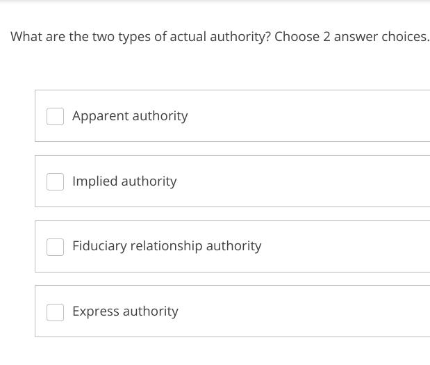 What are the two types of actual authority? Choose 2 answer choices. Apparent authority Implied authority