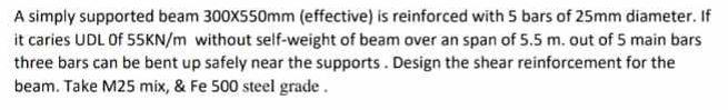 A simply supported beam 300X550mm (effective) is reinforced with 5 bars of 25mm diameter. If it caries UDL of