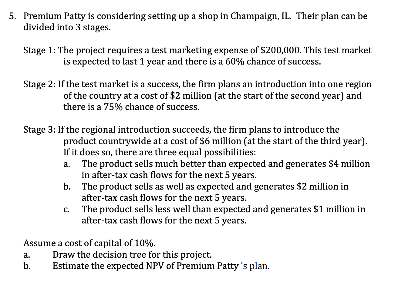 5. Premium Patty is considering setting up a shop in Champaign, IL. Their plan can be divided into 3 stages.