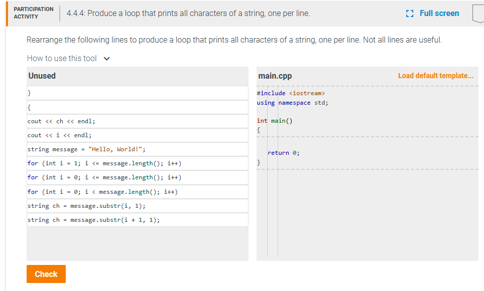 PARTICIPATION ACTIVITY 4.4.4: Produce a loop that prints all characters of a string, one per line. Rearrange