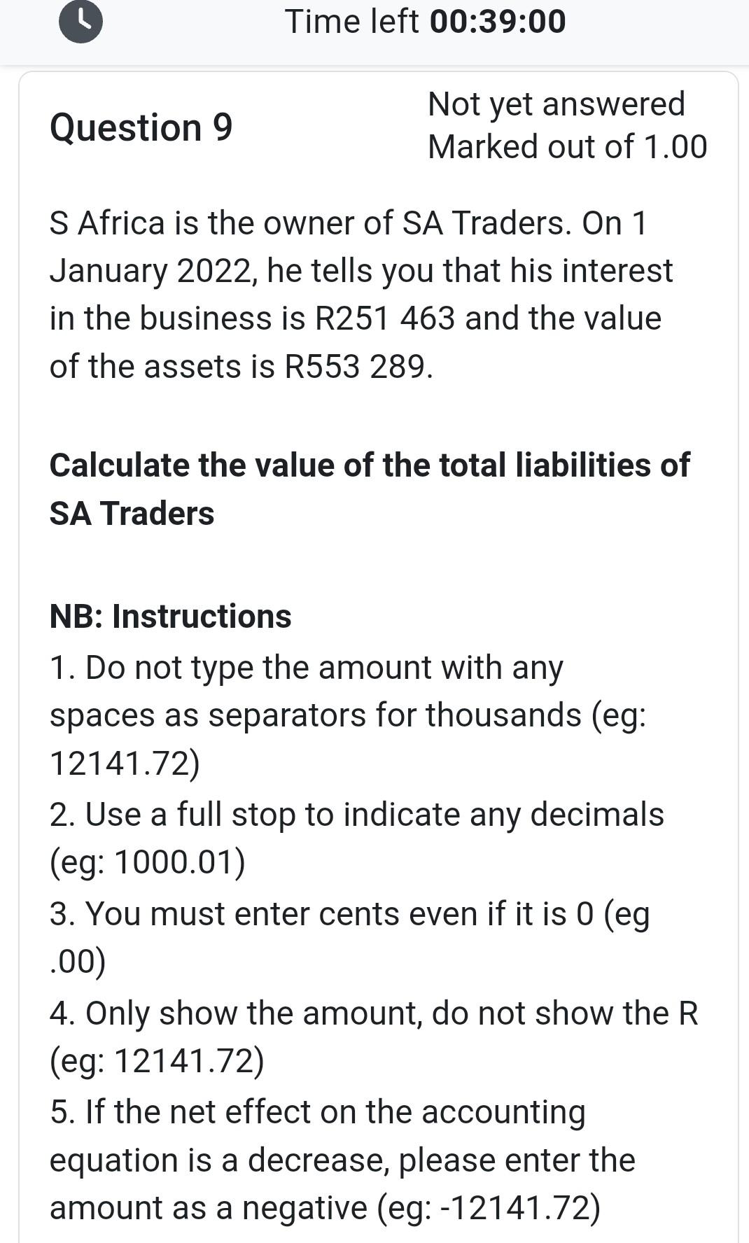 Question 9 Time left 00:39:00 Not yet answered Marked out of 1.00 S Africa is the owner of SA Traders. On 1