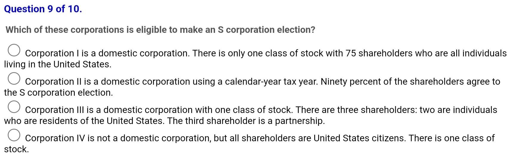 Question 9 of 10. Which of these corporations is eligible to make an S corporation election? Corporation I is