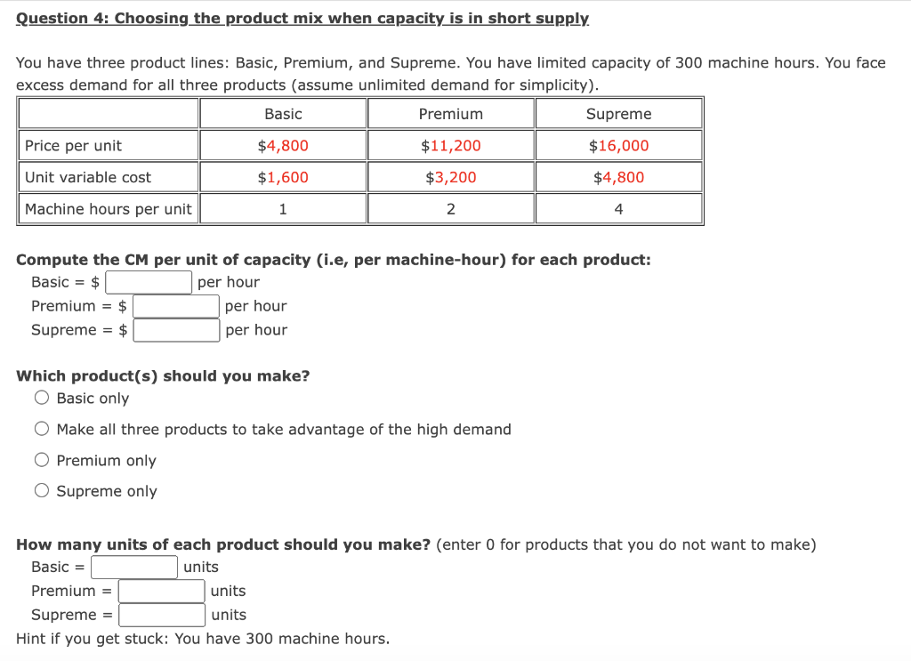 Question 4: Choosing the product mix when capacity is in short supply. You have three product lines: Basic,