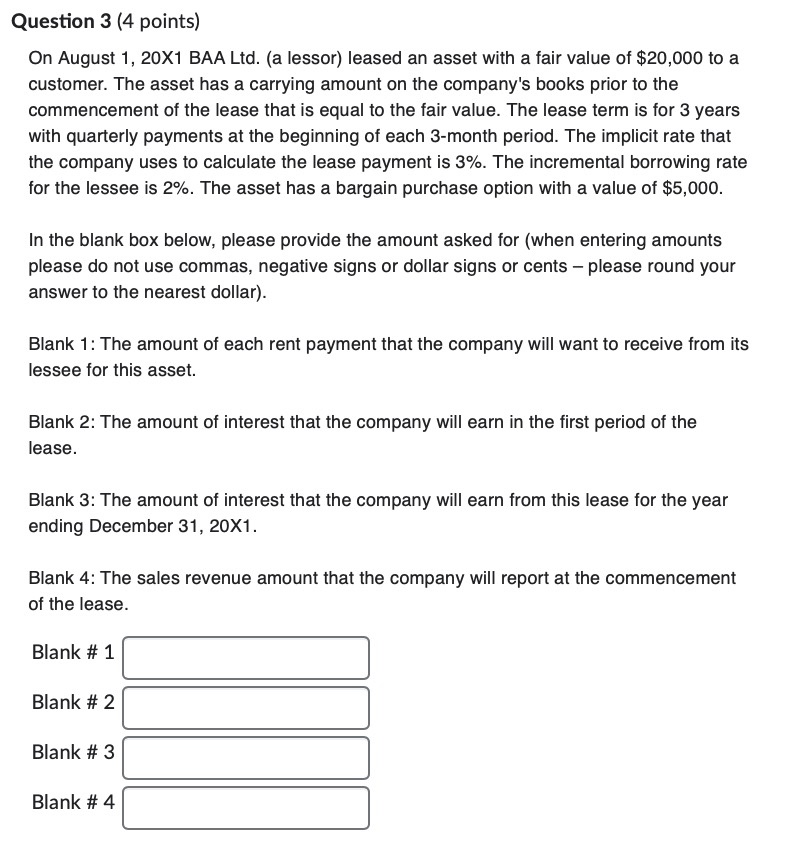 Question 3 (4 points) On August 1, 20X1 BAA Ltd. (a lessor) leased an asset with a fair value of $20,000 to a