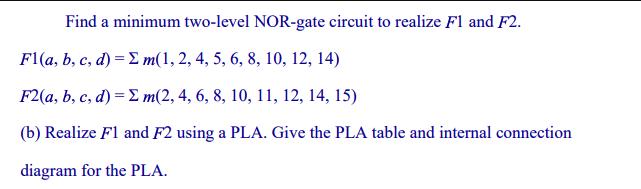Find a minimum two-level NOR-gate circuit to realize Fl and F2. Fl(a, b, c, d) =  m(1, 2, 4, 5, 6, 8, 10, 12,