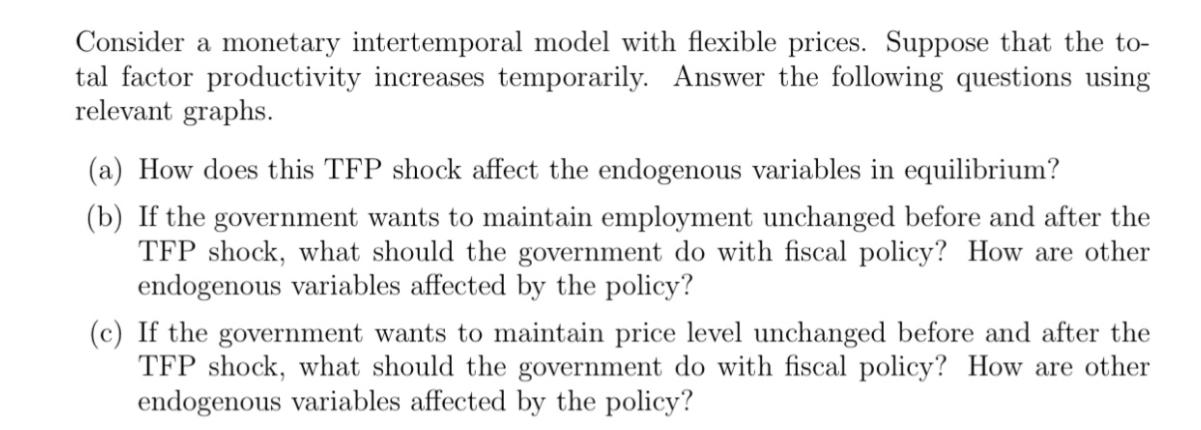 Consider a monetary intertemporal model with flexible prices. Suppose that the to- tal factor productivity
