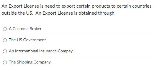 An Export License is need to export certain products to certain countries outside the US. An Export License