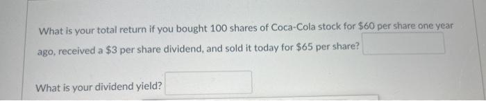 What is your total return if you bought 100 shares of Coca-Cola stock for $60 per share one year ago,
