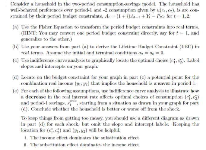 Consider a household in the two-period consumption-savings model. The household has well-behaved preferences