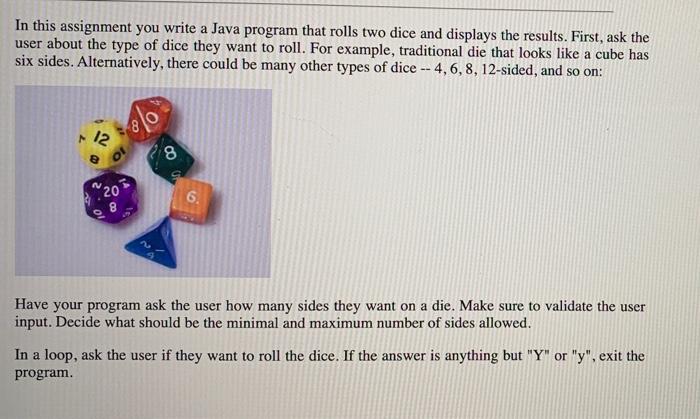 In this assignment you write a Java program that rolls two dice and displays the results. First, ask the user