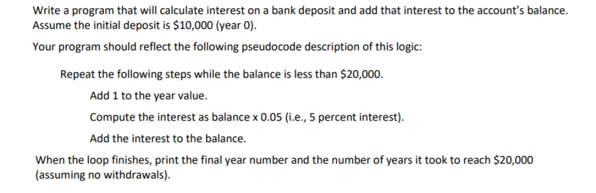 Write a program that will calculate interest on a bank deposit and add that interest to the account's