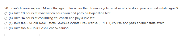 20. Joan's license expired 14 months ago. If this is her third license cycle, what must she do to practice