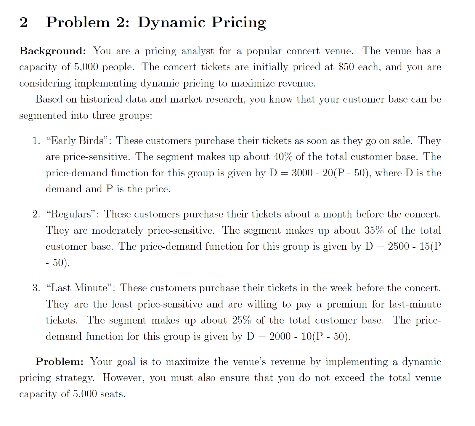 2 Problem 2: Dynamic Pricing Background: You are a pricing analyst for a popular concert venue. The venue has