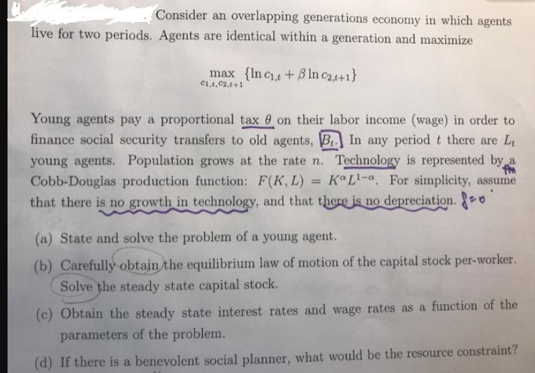 Consider an overlapping generations economy in which agents live for two periods. Agents are identical within