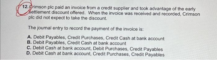 12. 12.grimson plc paid an invoice from a credit supplier and took advantage of the early settlement discount