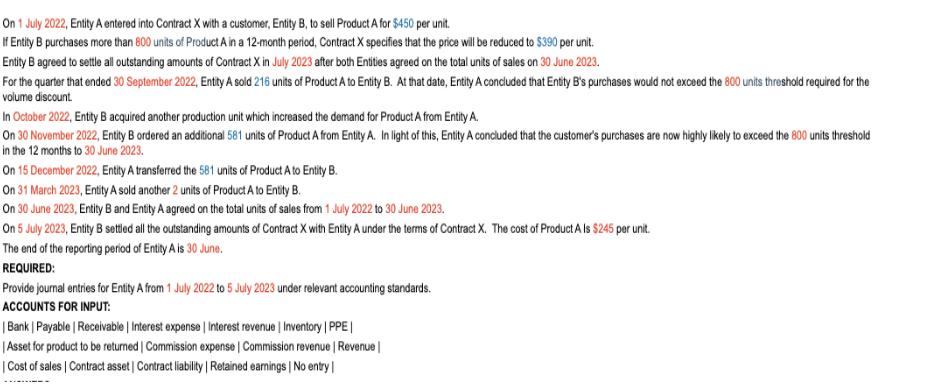 On 1 July 2022, Entity A entered into Contract X with a customer, Entity B, to sell Product A for $450 per