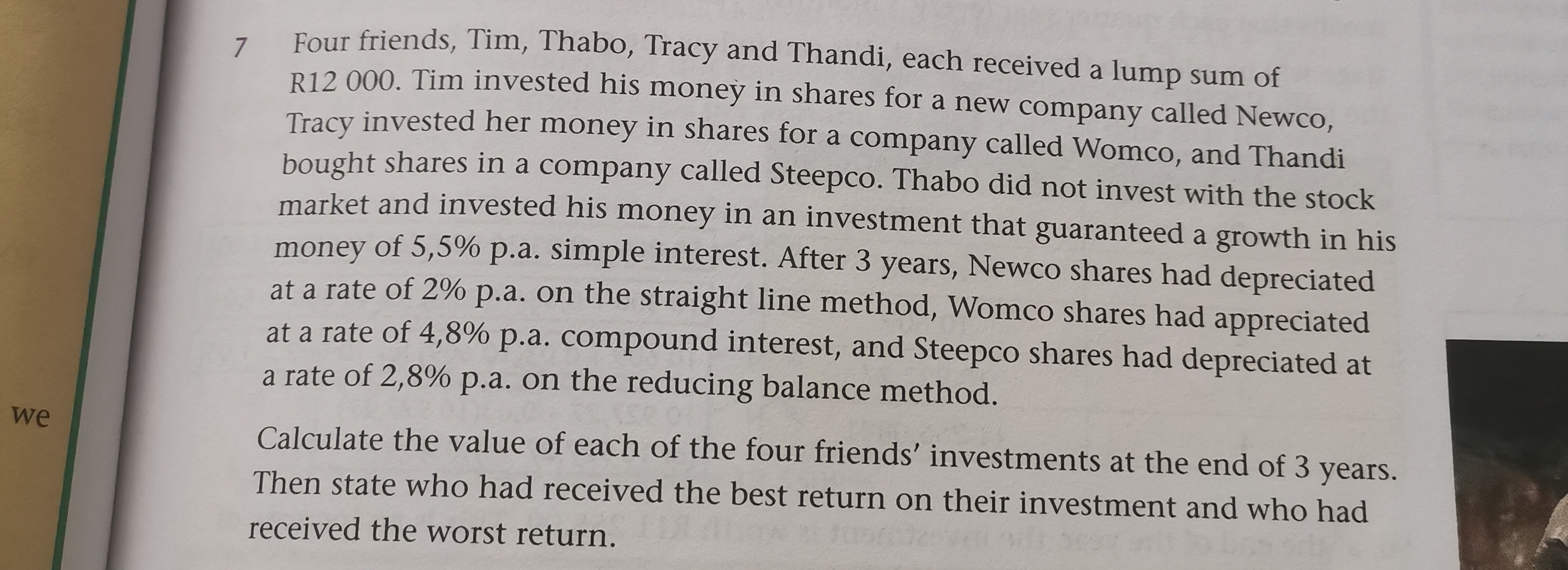 we 7 Four friends, Tim, Thabo, Tracy and Thandi, each received a lump sum of R12 000. Tim invested his money