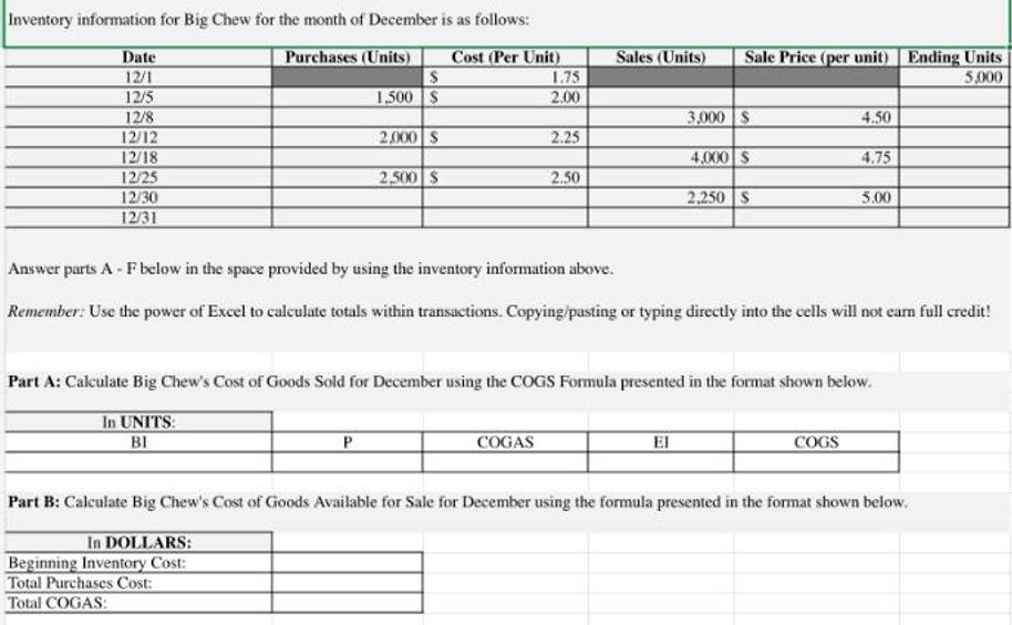 Inventory information for Big Chew for the month of December is as follows: Purchases (Units) Cost (Per Unit)