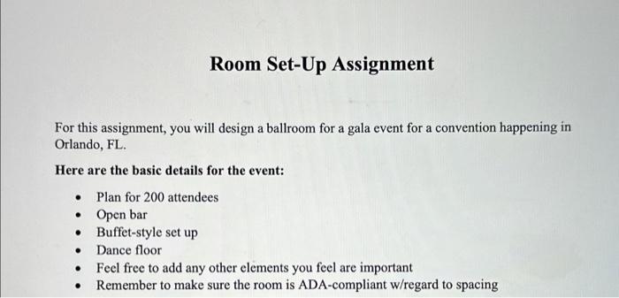 For this assignment, you will design a ballroom for a gala event for a convention happening in Orlando, FL.