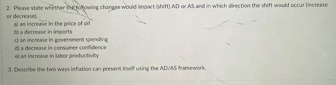 2. Please state whether the following changes would impact (shift) AD or AS and in which direction the shift