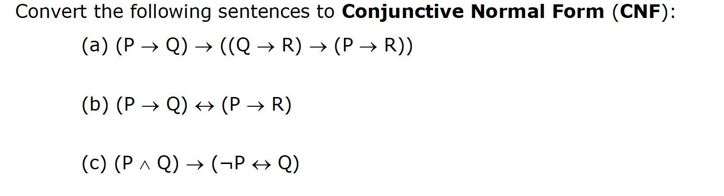 Convert the following sentences to Conjunctive Normal Form (CNF): (a) (P Q)  ((Q  R)  (P  R)) (b) (PQ)  (P 