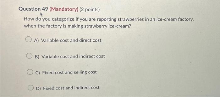 Question 49 (Mandatory) (2 points) How do you categorize if you are reporting strawberries in an ice-cream