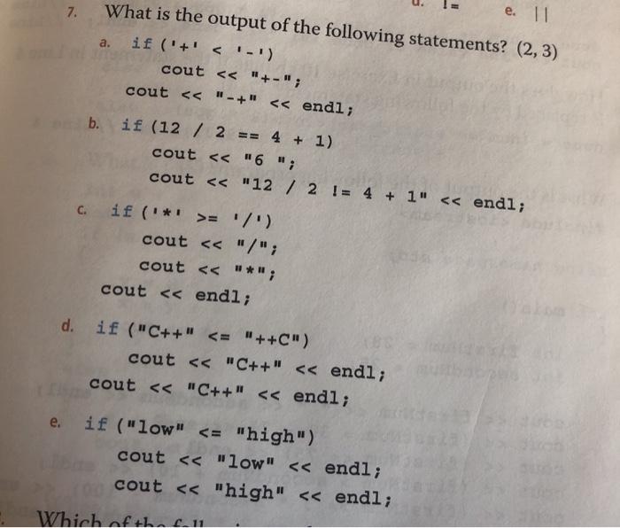 7. e. 11 What is the output of the following statements? (2, 3) a. if (+ < '_') cout < < 