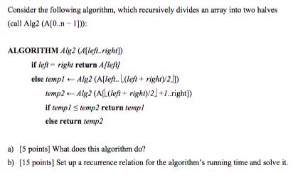 Consider the following algorithm, which recursively divides an array into two halves (call Alg2 (A[0..n-1])):