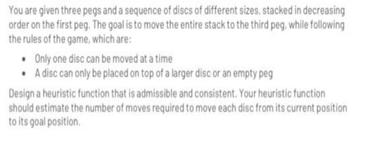 You are given three pegs and a sequence of discs of different sizes, stacked in decreasing order on the first