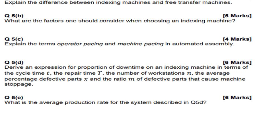 Explain the difference between indexing machines and free transfer machines. Q 5(b) [5 Marks] What are the