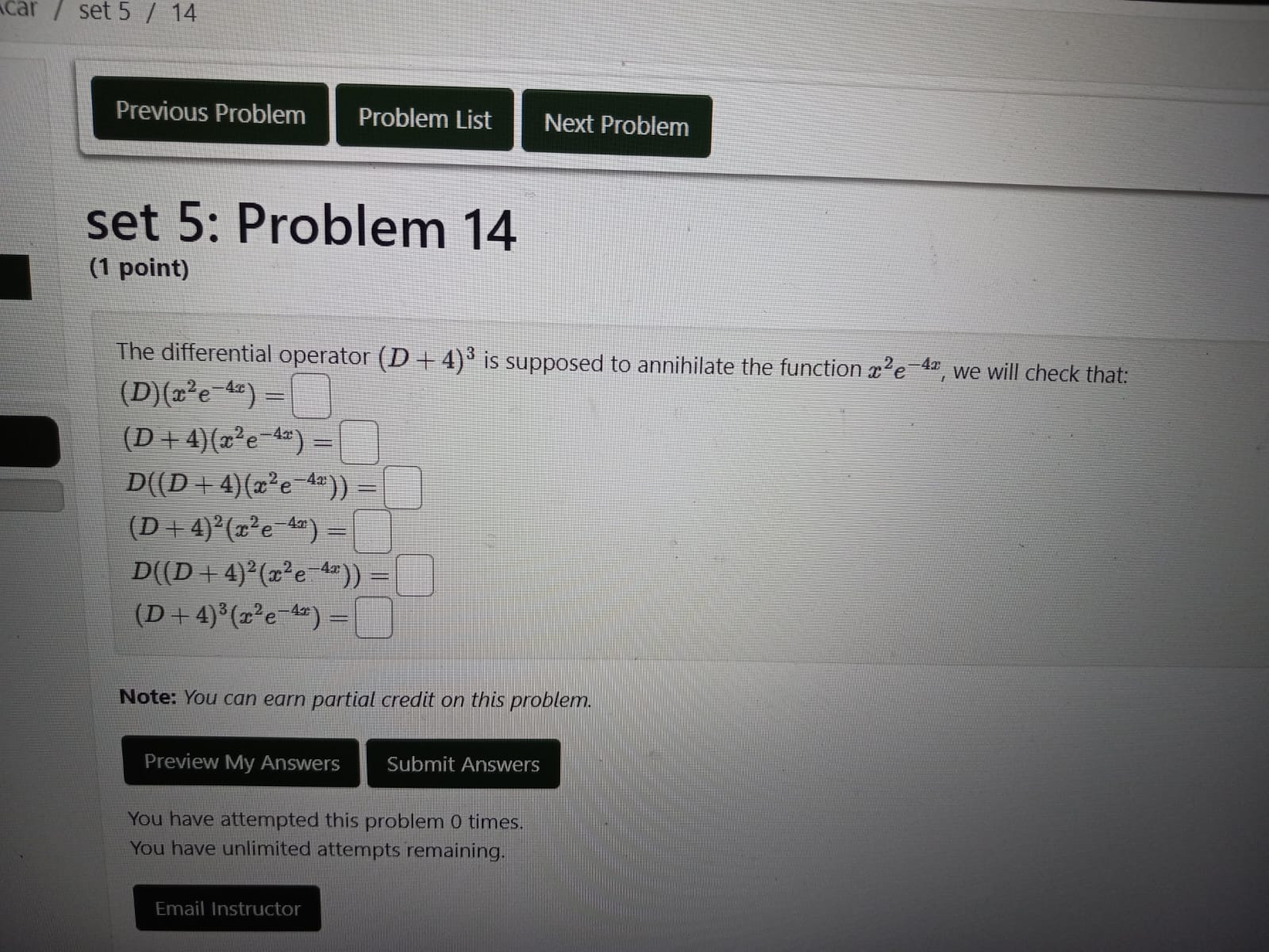 set 5 / 14 Previous Problem Problem List set 5: Problem 14 (1 point) The differential operator (D+4) is