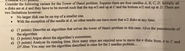 Consider the following variant for the Tower of Hanoi problem. Suppose there are four needles A, B, C, D.
