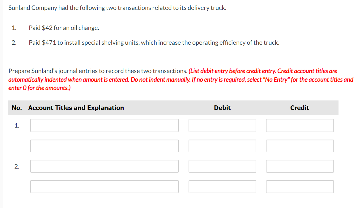 Sunland Company had the following two transactions related to its delivery truck. 1. 2. Prepare Sunland's