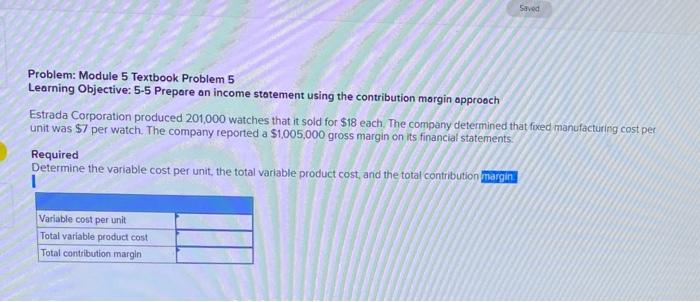 Problem: Module 5 Textbook Problem Learning Objective: 5-5 Prepare an income statement using the contribution