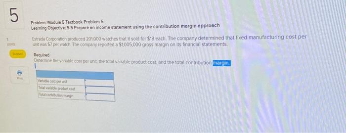 5 1 points Problem: Module 5 Textbook Problem 5 Learning Objective: 5-5 Prepare an income statement using the