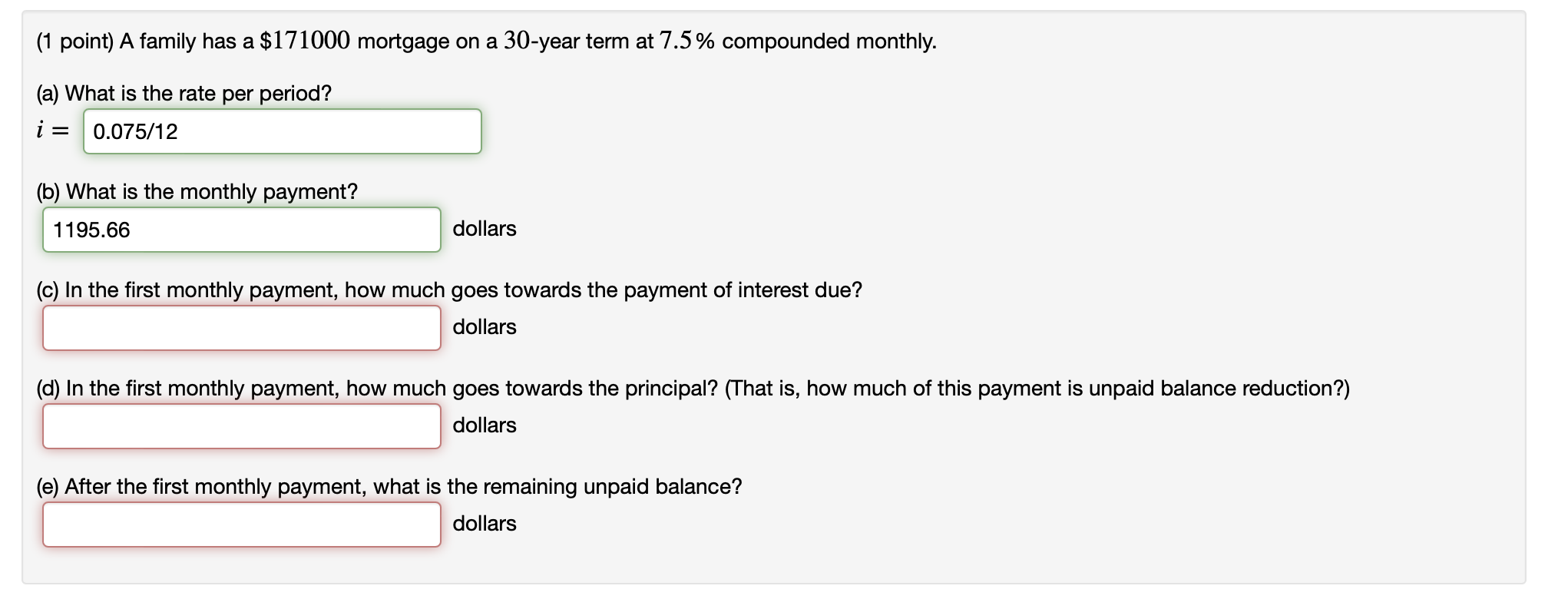 (1 point) A family has a $171000 mortgage on a 30-year term at 7.5% compounded monthly. (a) What is the rate