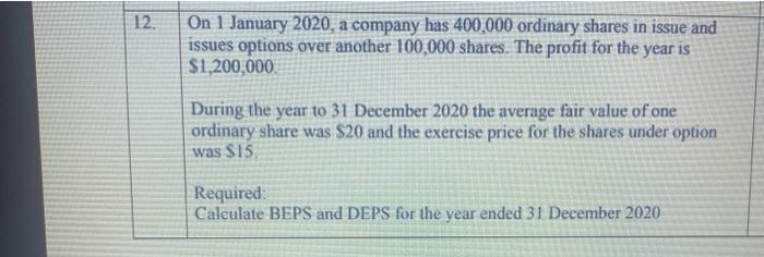12. On 1 January 2020, a company has 400,000 ordinary shares in issue and issues options over another 100,000