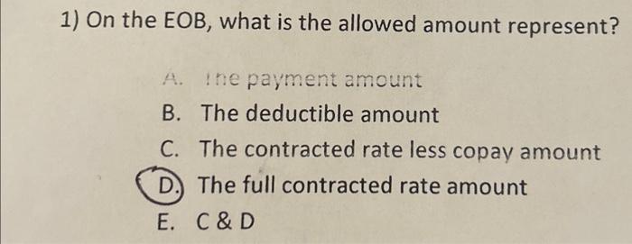 1) On the EOB, what is the allowed amount represent? A. the payment amount B. The deductible amount C. The