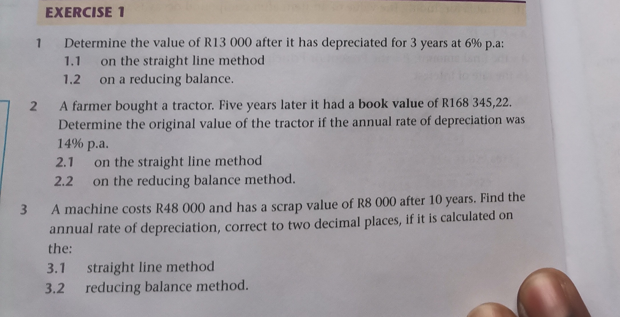1 EXERCISE 1 Determine the value of R13 000 after it has depreciated for 3 years at 6% p.a: 1.1 on the