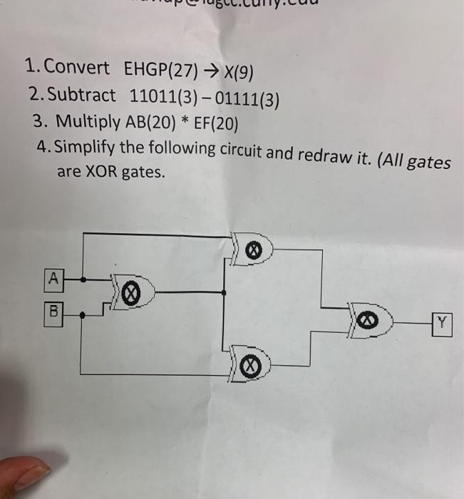1. Convert EHGP(27)  X(9) 2. Subtract 3. Multiply AB(20) * EF(20) 4. Simplify the following circuit and