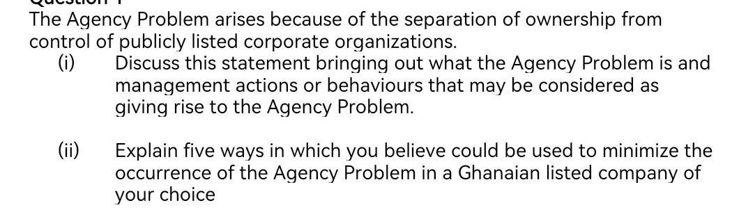 The Agency Problem arises because of the separation of ownership from control of publicly listed corporate