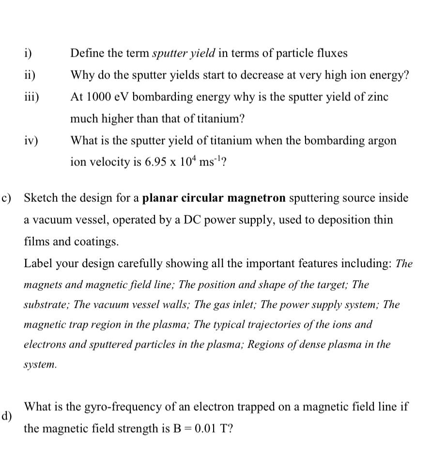 i) ii) iii) iv) Define the term sputter yield in terms of particle fluxes Why do the sputter yields start to