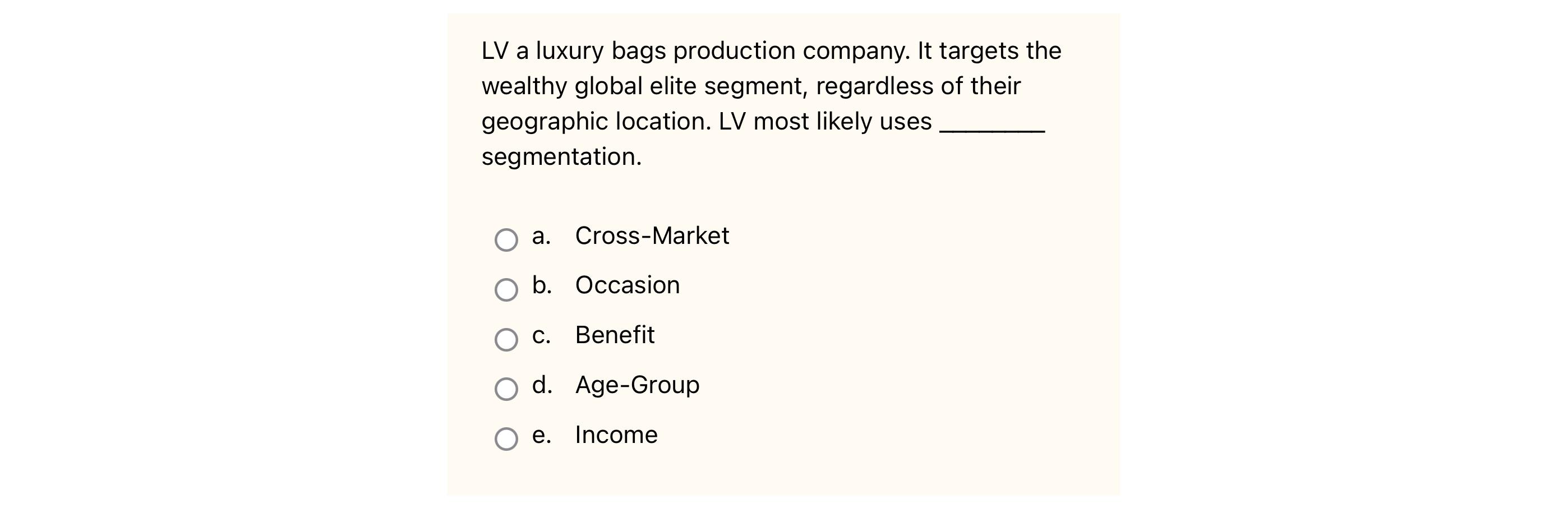 LV a luxury bags production company. It targets the wealthy global elite segment, regardless of their