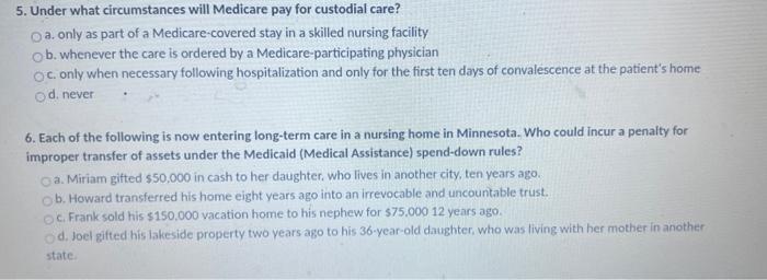 5. Under what circumstances will Medicare pay for custodial care? a. only as part of a Medicare-covered stay