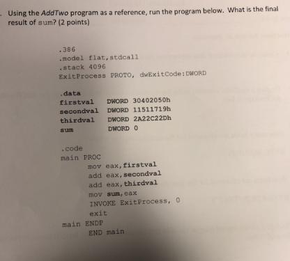 Using the AddTwo program as a reference, run the program below. What is the final result of sum? (2 points)