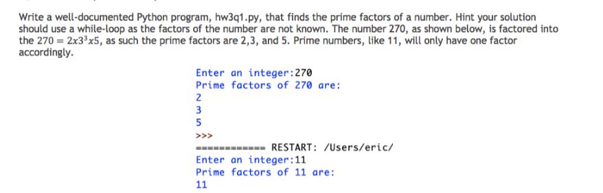 Write a well-documented Python program, hw3q1.py, that finds the prime factors of a number. Hint your