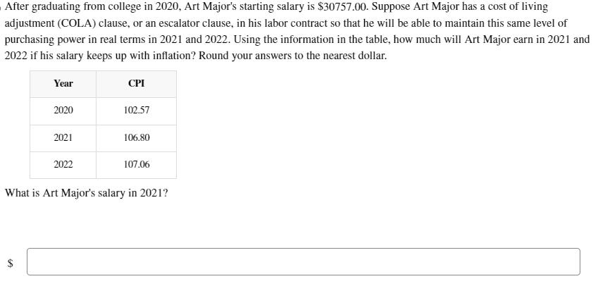 After graduating from college in 2020, Art Major's starting salary is $30757.00. Suppose Art Major has a cost