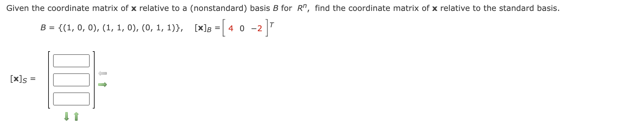 Given the coordinate matrix of x relative to a (nonstandard) basis B for R, find the coordinate matrix of x